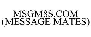 MSGM8S.COM (MESSAGE MATES) trademark