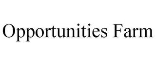 OPPORTUNITIES FARM trademark