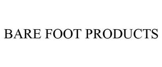 BARE FOOT PRODUCTS trademark