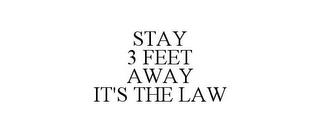 STAY 3 FEET AWAY IT'S THE LAW trademark