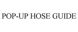 POP-UP HOSE GUIDE trademark