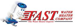 FAST WATER HEATER COMPANY "THE WATER HEATER EXPERTS" trademark