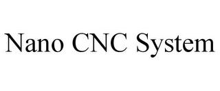 NANO CNC SYSTEM trademark