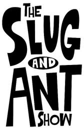 THE SLUG AND ANT SHOW trademark