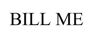 BILL ME trademark