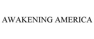 AWAKENING AMERICA trademark