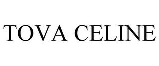 TOVA CELINE trademark