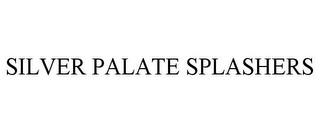 SILVER PALATE SPLASHERS trademark