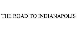 THE ROAD TO INDIANAPOLIS trademark