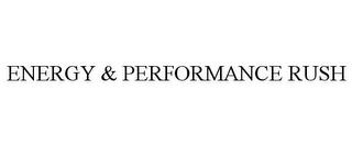 ENERGY & PERFORMANCE RUSH trademark