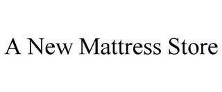 A NEW MATTRESS STORE trademark