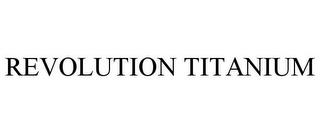 REVOLUTION TITANIUM trademark