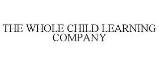 THE WHOLE CHILD LEARNING COMPANY trademark