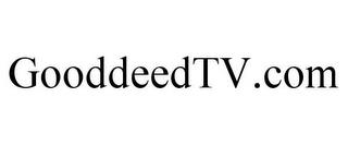 GOODDEEDTV.COM trademark