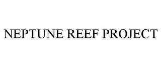 NEPTUNE REEF PROJECT trademark