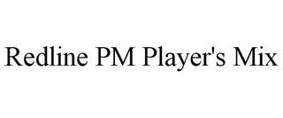 REDLINE PM PLAYER'S MIX trademark