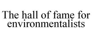 THE HALL OF FAME FOR ENVIRONMENTALISTS trademark