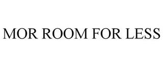 MOR ROOM FOR LESS trademark