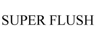 SUPER FLUSH trademark