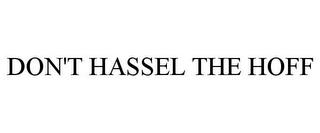 DON'T HASSEL THE HOFF trademark