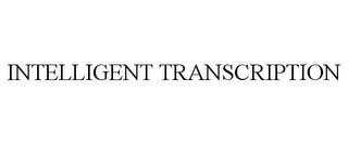 INTELLIGENT TRANSCRIPTION trademark