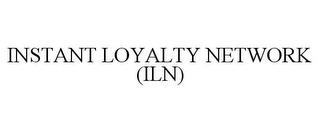 INSTANT LOYALTY NETWORK (ILN) trademark