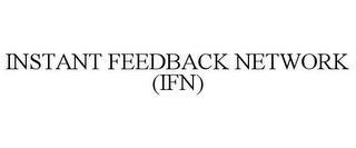 INSTANT FEEDBACK NETWORK (IFN) trademark