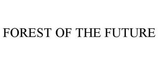 FOREST OF THE FUTURE trademark