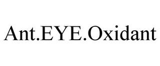 ANT.EYE.OXIDANT trademark