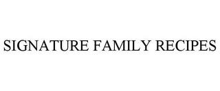 SIGNATURE FAMILY RECIPES trademark