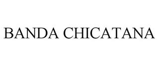 BANDA CHICATANA trademark