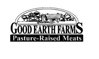 GOOD EARTH FARMS PASTURE-RAISED MEATS trademark