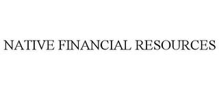 NATIVE FINANCIAL RESOURCES trademark