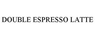 DOUBLE ESPRESSO LATTE trademark