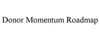 DONOR MOMENTUM ROADMAP trademark