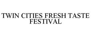 TWIN CITIES FRESH TASTE FESTIVAL trademark