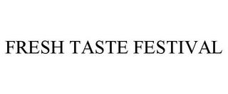 FRESH TASTE FESTIVAL trademark