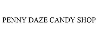 PENNY DAZE CANDY SHOP trademark