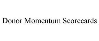 DONOR MOMENTUM SCORECARDS trademark