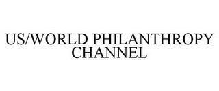 US/WORLD PHILANTHROPY CHANNEL trademark