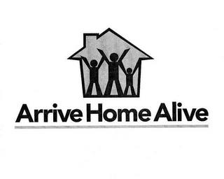 ARRIVE HOME ALIVE trademark