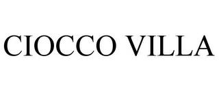 CIOCCO VILLA trademark