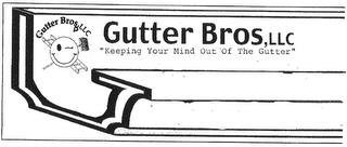 G GUTTER BROS, LLC "KEEPING YOUR MIND OUT OF THE GUTTER" trademark