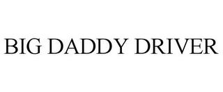 BIG DADDY DRIVER trademark