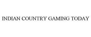 INDIAN COUNTRY GAMING TODAY trademark