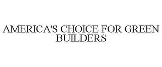 AMERICA'S CHOICE FOR GREEN BUILDERS trademark