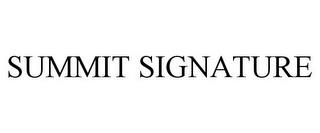 SUMMIT SIGNATURE trademark