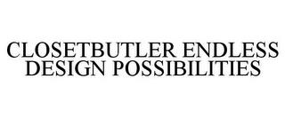 CLOSETBUTLER ENDLESS DESIGN POSSIBILITIES trademark