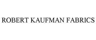 ROBERT KAUFMAN FABRICS trademark