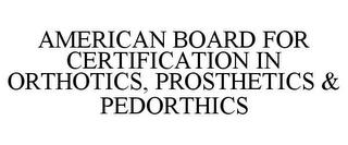 AMERICAN BOARD FOR CERTIFICATION IN ORTHOTICS, PROSTHETICS & PEDORTHICS trademark